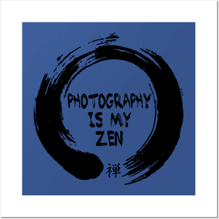 Photography is my Zen Posters and Art